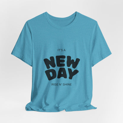 New Day Tee — "It's a New Day, Rise N' Shine" Positive Graphic T-Shirt