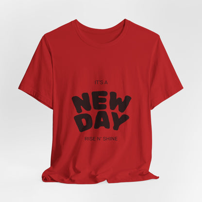 New Day Tee — "It's a New Day, Rise N' Shine" Positive Graphic T-Shirt