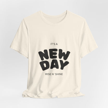 New Day Tee — "It's a New Day, Rise N' Shine" Positive Graphic T-Shirt