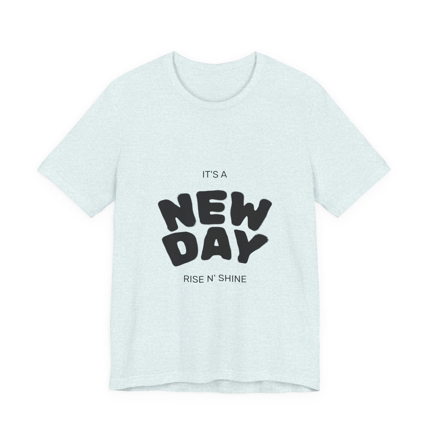 New Day Tee — "It's a New Day, Rise N' Shine" Positive Graphic T-Shirt