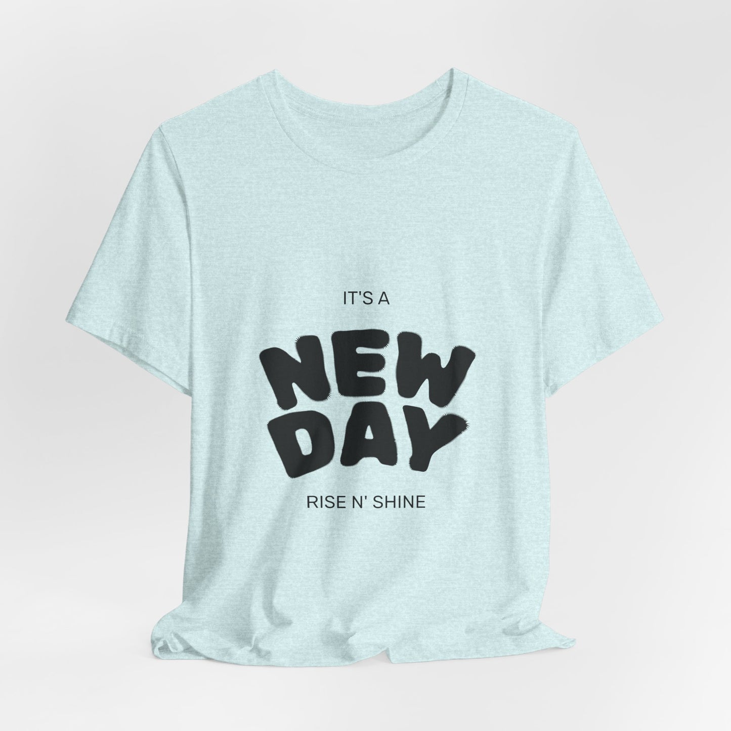 New Day Tee — "It's a New Day, Rise N' Shine" Positive Graphic T-Shirt
