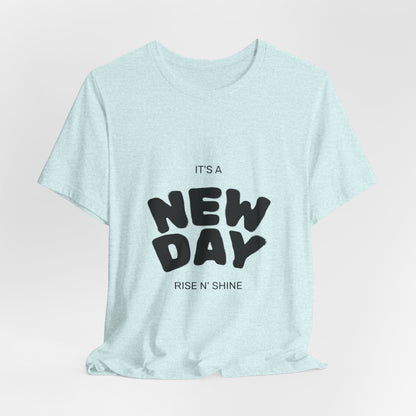 New Day Tee — "It's a New Day, Rise N' Shine" Positive Graphic T-Shirt