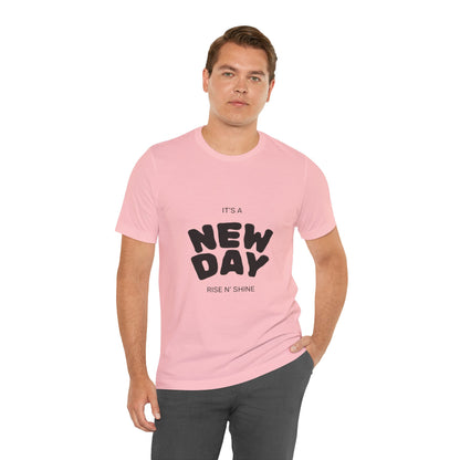 New Day Tee — "It's a New Day, Rise N' Shine" Positive Graphic T-Shirt