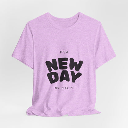 New Day Tee — "It's a New Day, Rise N' Shine" Positive Graphic T-Shirt