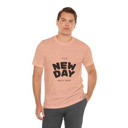 New Day Tee — "It's a New Day, Rise N' Shine" Positive Graphic T-Shirt