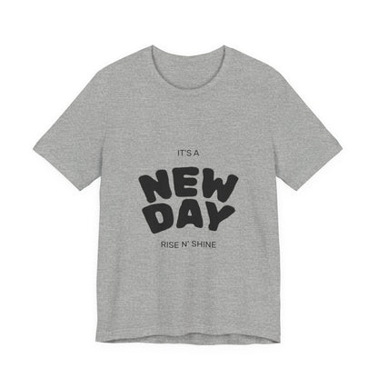 New Day Tee — "It's a New Day, Rise N' Shine" Positive Graphic T-Shirt