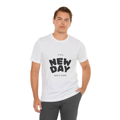 New Day Tee — "It's a New Day, Rise N' Shine" Positive Graphic T-Shirt