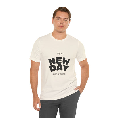 New Day Tee — "It's a New Day, Rise N' Shine" Positive Graphic T-Shirt