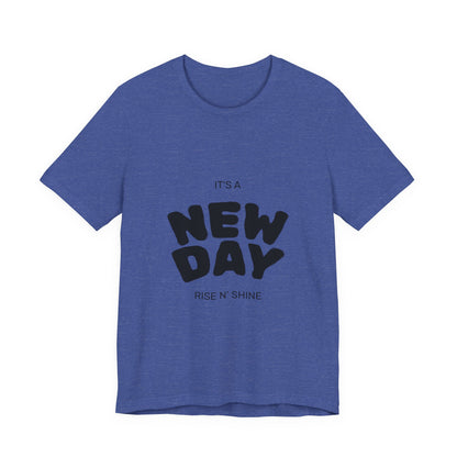 New Day Tee — "It's a New Day, Rise N' Shine" Positive Graphic T-Shirt