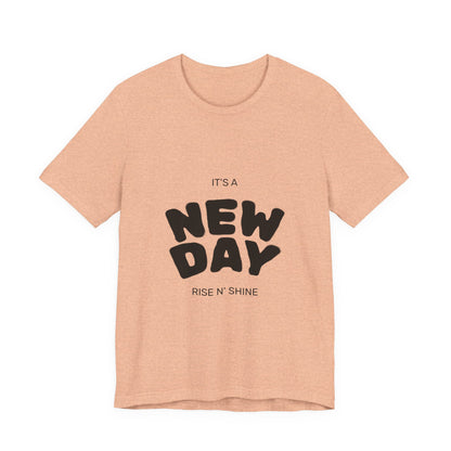 New Day Tee — "It's a New Day, Rise N' Shine" Positive Graphic T-Shirt