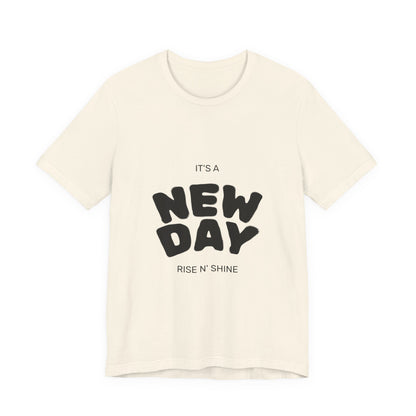 New Day Tee — "It's a New Day, Rise N' Shine" Positive Graphic T-Shirt