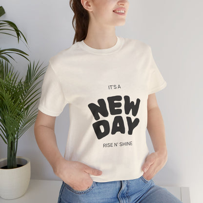 New Day Tee — "It's a New Day, Rise N' Shine" Positive Graphic T-Shirt
