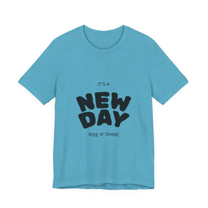 New Day Tee — "It's a New Day, Rise N' Shine" Positive Graphic T-Shirt