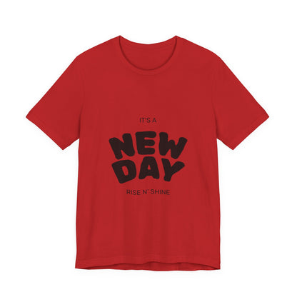 New Day Tee — "It's a New Day, Rise N' Shine" Positive Graphic T-Shirt