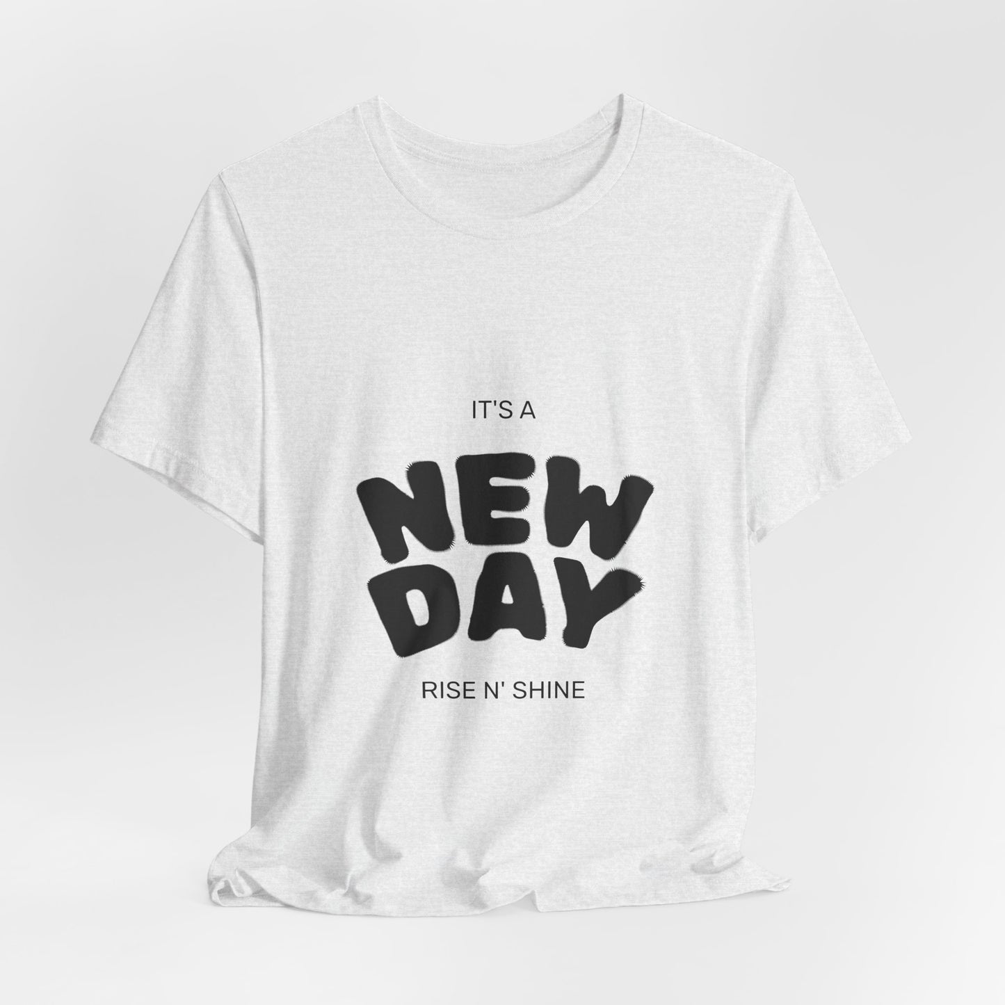 New Day Tee — "It's a New Day, Rise N' Shine" Positive Graphic T-Shirt