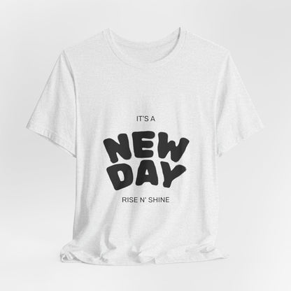 New Day Tee — "It's a New Day, Rise N' Shine" Positive Graphic T-Shirt
