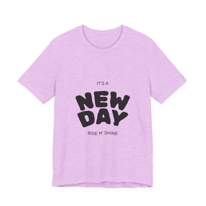 New Day Tee — "It's a New Day, Rise N' Shine" Positive Graphic T-Shirt