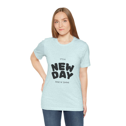 New Day Tee — "It's a New Day, Rise N' Shine" Positive Graphic T-Shirt