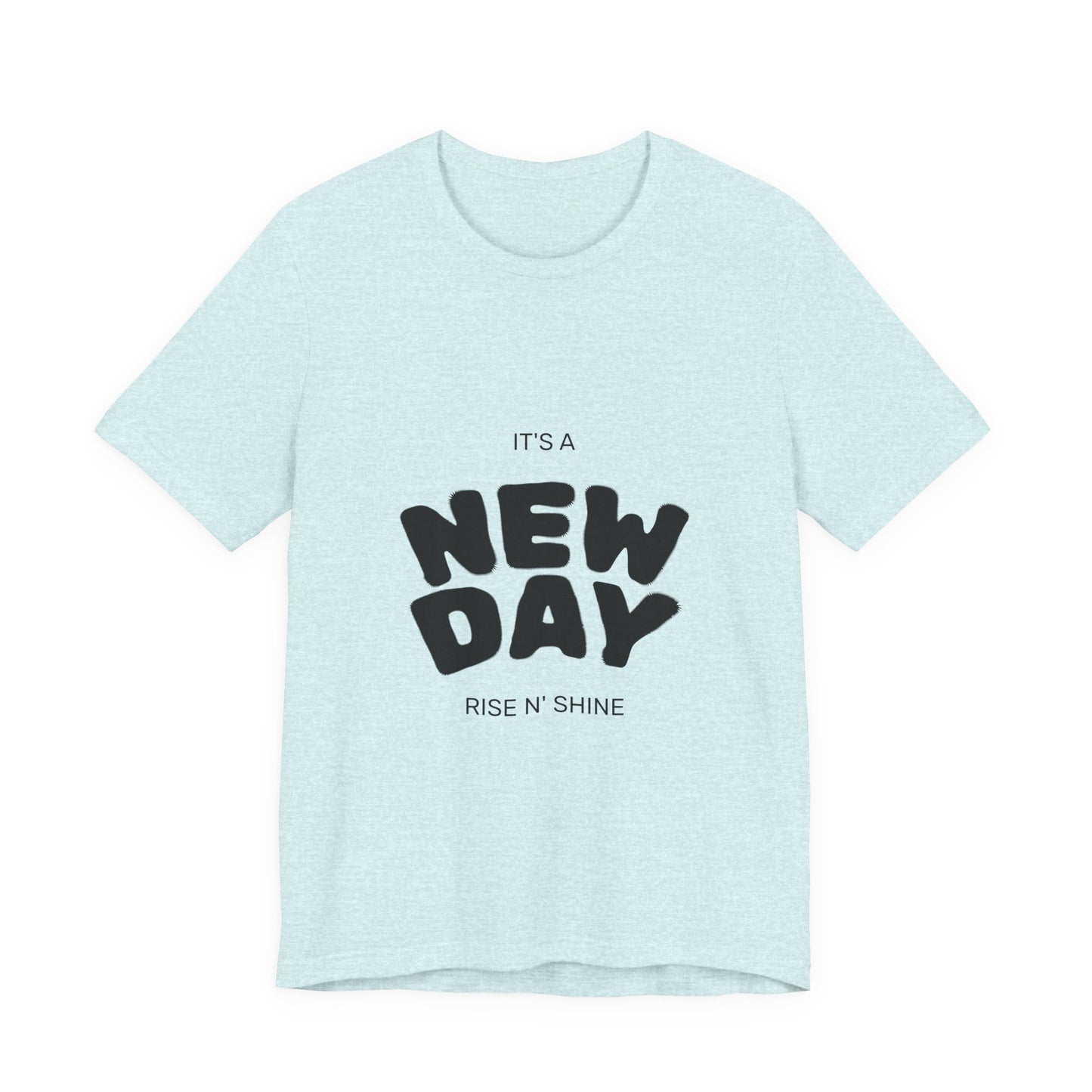 New Day Tee — "It's a New Day, Rise N' Shine" Positive Graphic T-Shirt