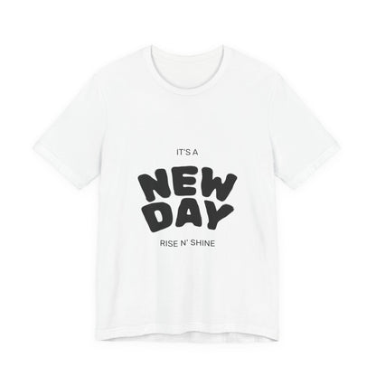 New Day Tee — "It's a New Day, Rise N' Shine" Positive Graphic T-Shirt
