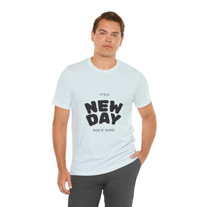 New Day Tee — "It's a New Day, Rise N' Shine" Positive Graphic T-Shirt
