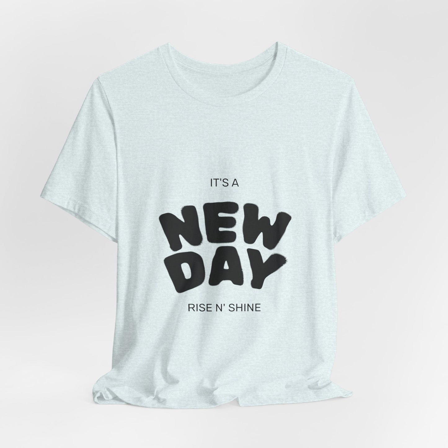 New Day Tee — "It's a New Day, Rise N' Shine" Positive Graphic T-Shirt