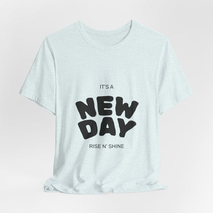 New Day Tee — "It's a New Day, Rise N' Shine" Positive Graphic T-Shirt