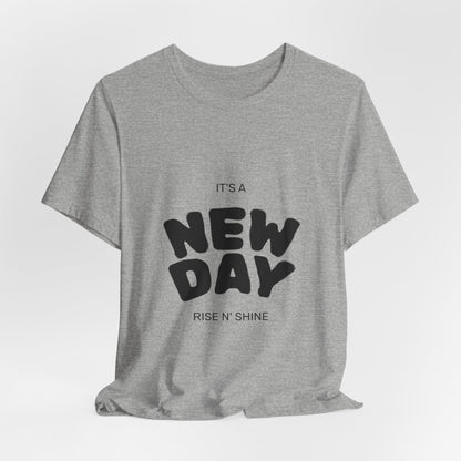 New Day Tee — "It's a New Day, Rise N' Shine" Positive Graphic T-Shirt