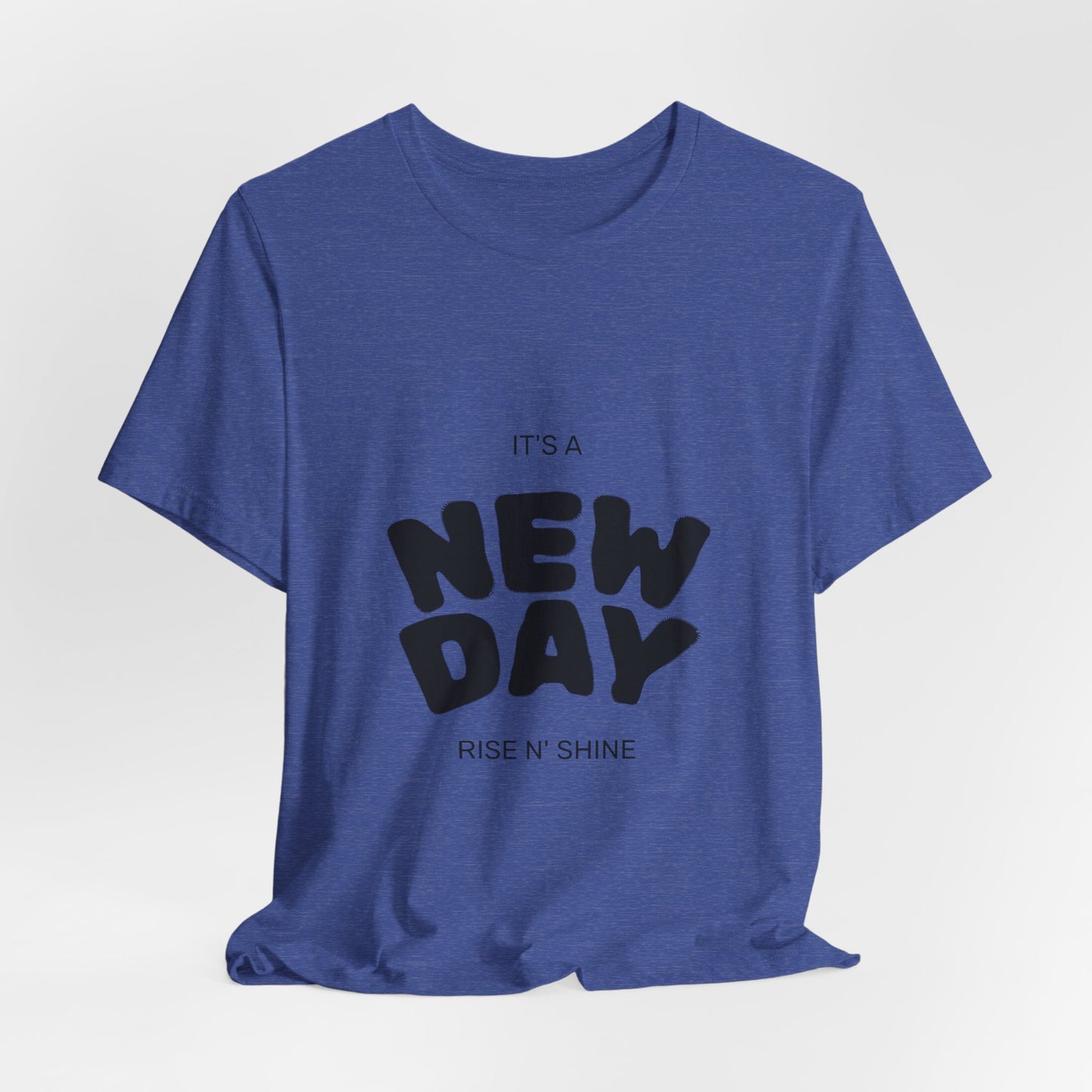 New Day Tee — "It's a New Day, Rise N' Shine" Positive Graphic T-Shirt