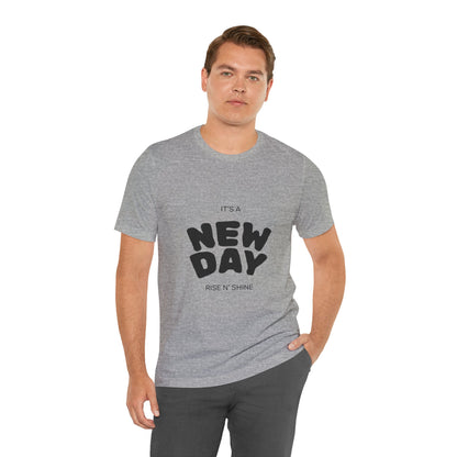 New Day Tee — "It's a New Day, Rise N' Shine" Positive Graphic T-Shirt