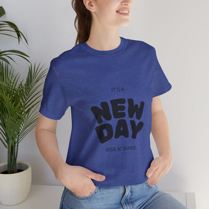 New Day Tee — "It's a New Day, Rise N' Shine" Positive Graphic T-Shirt