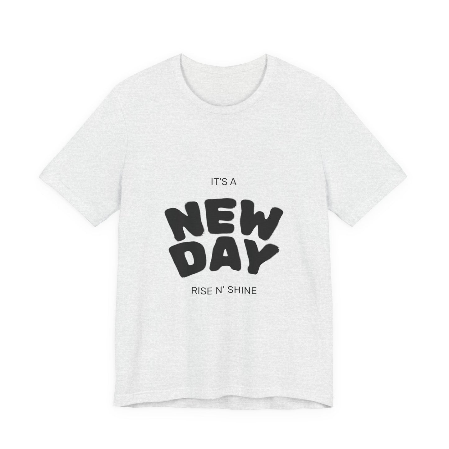 New Day Tee — "It's a New Day, Rise N' Shine" Positive Graphic T-Shirt