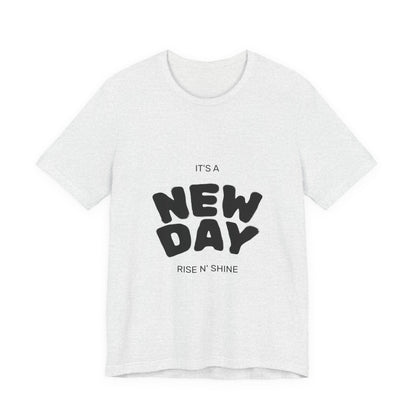 New Day Tee — "It's a New Day, Rise N' Shine" Positive Graphic T-Shirt