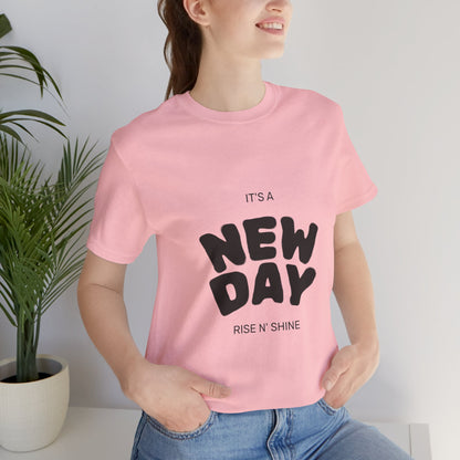 New Day Tee — "It's a New Day, Rise N' Shine" Positive Graphic T-Shirt