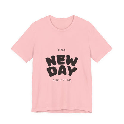 New Day Tee — "It's a New Day, Rise N' Shine" Positive Graphic T-Shirt